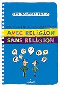 Couverture du livre Les goûters philo : Avec religion, sans religion - Brigitte Labbe - Pierre Francois Dupont Beurier