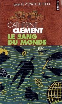 Couverture du livre Le Sang du Monde. Le voyage de Théo - Catherine Clement