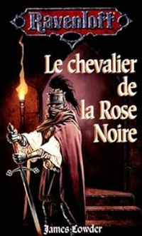 Couverture du livre Le chevalier de la rose noire - James Lowder