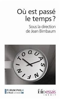 Francois Jullien - Nadine Vivier - Raphal Enthoven - Laurent Jeanpierre - Clement Rosset - Dork Zabunyan - Jean Marc Levy Leblond - Pascal Michon - Marielle Mace - Pierre Jean Vazel - Francoise Balibar - Francois Hartog - Nicolas Donin - Olivier Bomsel -  - Où est passé le temps ?