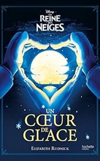 Couverture du livre La Reine des Neiges - Un coeur de glace - Elizabeth Rudnick