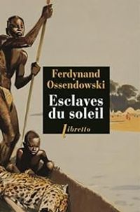 Antoni Ferdynand Ossendowski - Esclaves du soleil