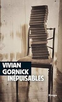 Vivian Gornick - Inépuisables