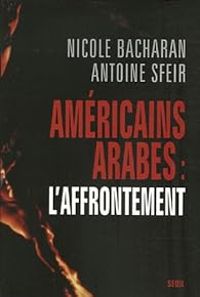 Couverture du livre Américains, Arabes : L'affrontement - Antoine Sfeir - Nicole Bacharan