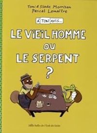 Couverture du livre À ton avis... : Le Vieil Homme ou le Serpent ? - Toni Morrison - Slade Morrison