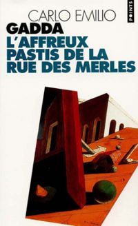 Carlo Emilio Gadda - L'affreux pastis de la rue des Merles