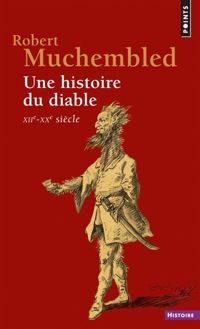 Robert Muchembled - Une histoire du diable, XIIe-XXe siècle