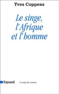 Yves Coppens - Le singe, l'Afrique et l'homme