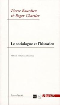 Couverture du livre Le sociologue et l'historien - Pierre Bourdieu - Roger Chartier