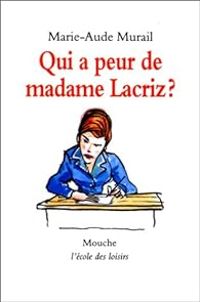 Marie Aude Murail - Qui a peur de madame Lacriz ?