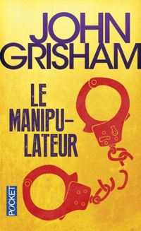 John Grisham - Le Manipulateur