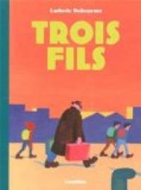 Couverture du livre Trois fils - Ludovic Debeurme