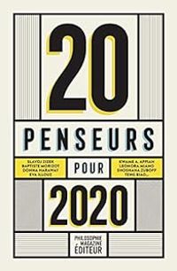 Couverture du livre 20 penseurs pour 2020 - Leonora Miano - Slavoj Zizek - Peter Singer - Hartmut Rosa - Catherine Malabou - Eva Illouz - Baptiste Morizot - Martin Legros - Ivan Krastev - Shoshana Zuboff - Barbara Stiegler - Donna J Haraway - Teng Biao