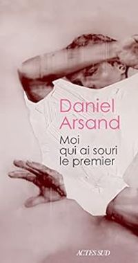 Daniel Arsand - Moi qui ai souri le premier