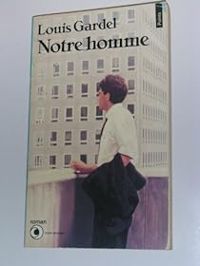 Couverture du livre Notre homme - Louis Gardel