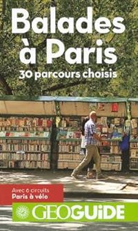 Couverture du livre Géo Guide : Balades à Paris - David Fauquemberg - Guide Gallimard - Aurelia Bolle - Martin Angel - Virginia Rigot Muller - Emmanuelle Paroissien - Assia Rabinowitz - Tiphaine Cariou - Vincent Noyoux - Laurent Vaultier - Lucas Thevenaut