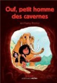 Couverture du livre Ouf, petit homme des cavernes - Anthony Pastor