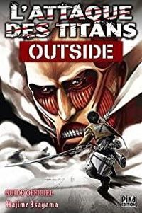 Couverture du livre L'Attaque des Titans - Outside : Guide Officiel - Hajime Isayama