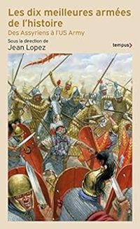 Couverture du livre Les dix meilleures armées de l'histoire - Jean Lopez