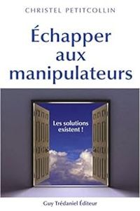 Christel Petitcollin - Échapper aux manipulateurs 