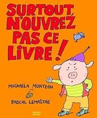 Michaela Muntean - Pascal Lemaitre - Surtout, n'ouvrez pas ce livre !