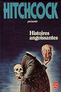 Couverture du livre Hitchcock présente : Histoires angoissantes - Ed Lacy - Borden Deal - Alex Austin - Richard Hardwick - Cb Gilford - Clark Howard - Oh Leslie - Stanley George - James Holding - Allen Kim Lang - Te Brooks - De Forbes