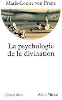 Marie Louise Von Franz - La Psychologie de la divination