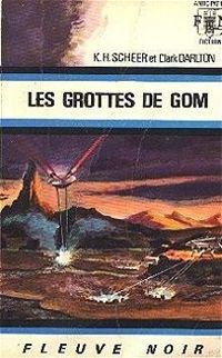 Karl Herbert Scheer - Clark Darlton - Les grottes de Gom