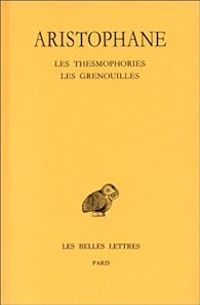 Couverture du livre Les Thesmophories - Les Grenouilles - Aristophane 