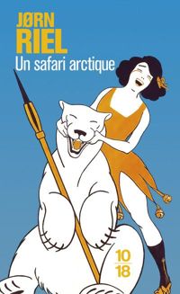 Couverture du livre Un safari arctique - Jorn Riel - Bernard Saint Bonnet - Jrn Riel