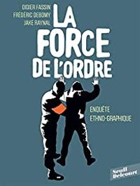 Couverture du livre La Force de l'ordre - Didier Fassin - Frederic Debomy