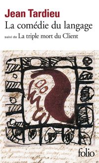 Couverture du livre La comédie du langage. (suivi de) La triple mort du client - Jean Tardieu