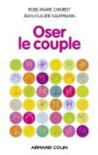 Jean Claude Kaufmann - Rose Marie Charest - Oser le couple