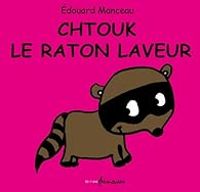 Edouard Manceau - Chtouk le raton laveur