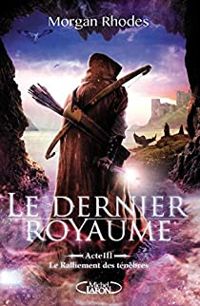 Morgan Rhodes - Le Dernier Royaume Acte III Le ralliement des ténèbres