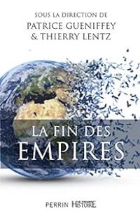 Couverture du livre La fin des Empires - Thierry Lentz - Patrice Gueniffey