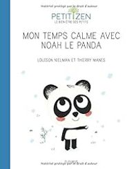 Louison Nielman - Petit zen : Le temps calme de Noah le panda