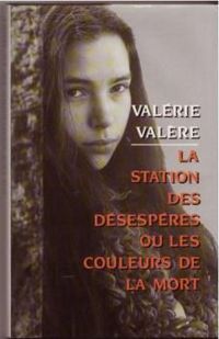 Valerie Valere - La station des désespérés ou les couleurs de ma mort