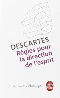 Rene Descartes - Règles pour la direction de l'esprit