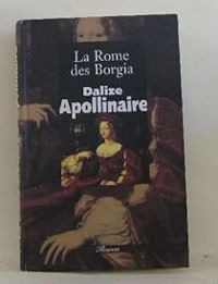 Guillaume Apollinaire - Rene Dalize - La Rome des Borgia