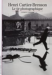 Clement Cheroux - Henri Cartier-Bresson: Le tir photographique