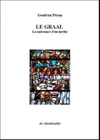 Couverture du livre Le Graal, La naissance d'un mythe - Goulven Peron