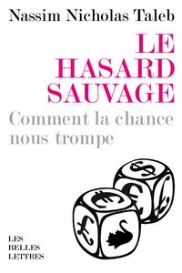 Nassim Nicholas Taleb - Le hasard sauvage : Comment la chance nous trompe