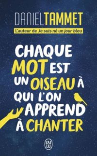 Couverture du livre Chaque mot est un oiseau à qui on apprend à chanter - Daniel Tammet