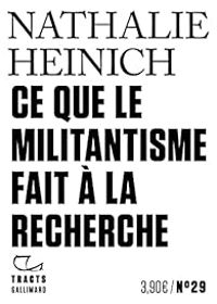 Nathalie Heinich - Ce que le militantisme fait à la recherche