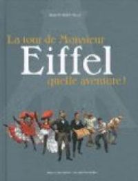 Couverture du livre La tour de monsieur Eiffel : Quelle aventure ! - Jean Michel Billioud