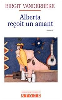 Birgit Vanderbeke - Alberta reçoit un amant