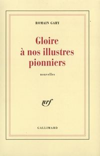 Couverture du livre Gloire à nos illustres pionniers - Romain Gary