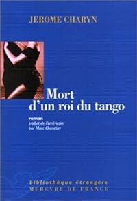 Couverture du livre Mort d'un roi du tango - Jerome Charyn