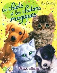 Sue Bentley - Les chiots et les chatons magiques